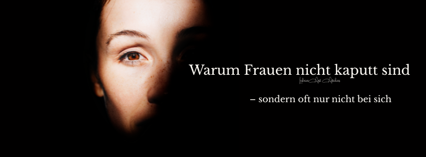 Warum Frauen nicht kaputt sind – sondern oft nur nicht bei sich.

Bild:  Eine Frau deren Gesicht halb im Schatten ist.