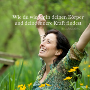 Wie du wieder in deinen Körper und deine innere Kraft findest