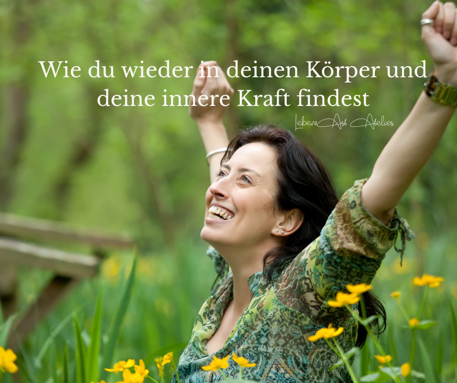 Wie du wieder in deinen Körper und deine innere Kraft findest