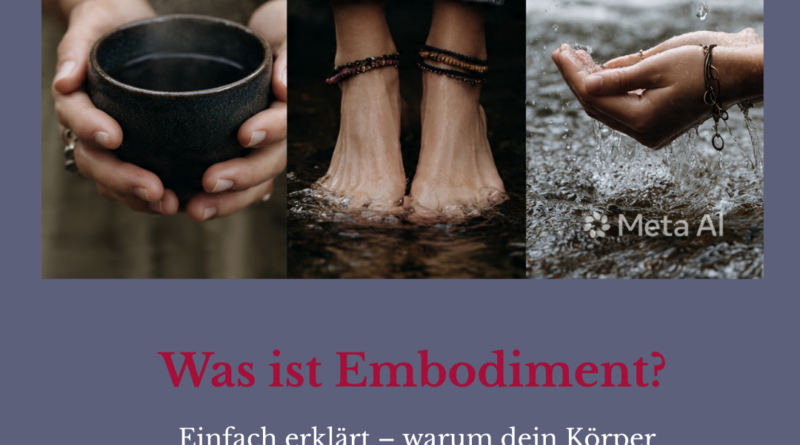 Was ist Embodiment? Einfach erklärt – warum dein Körper mehr weiß als dein Kopf