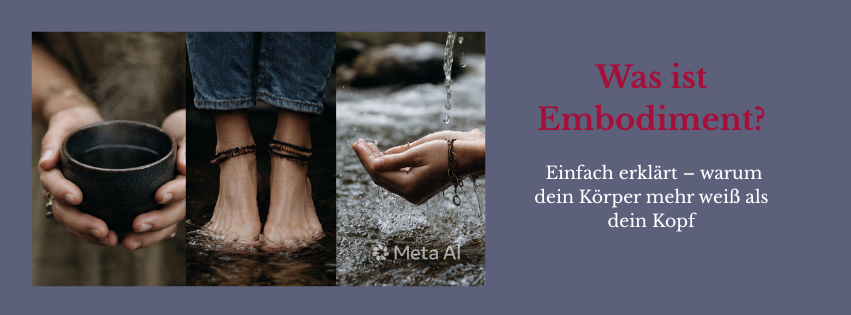 Was ist Embodiment? Einfach erklärt – warum dein Körper mehr weiß als dein Kopf
