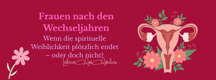Frauen nach den Wechseljahren: Wenn die spirituelle Weiblichkeit plötzlich endet – oder doch nicht?