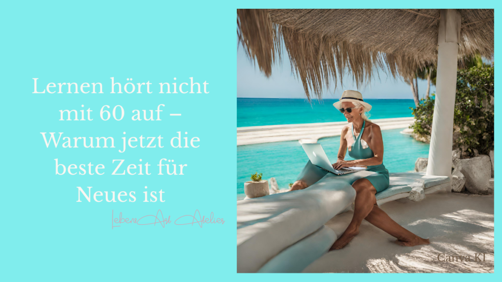 Lernen hört nicht mit 60 auf – Warum jetzt die beste Zeit für Neues ist